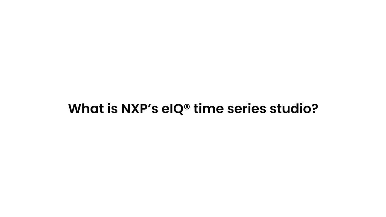 リアルタイムAI：eIQ Time Series Studioについて | NXP Semiconductors